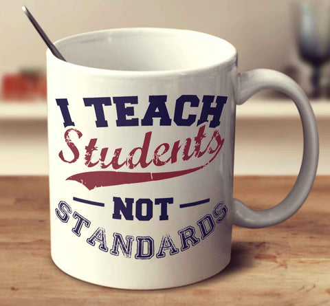I Teach Students Not Standards
