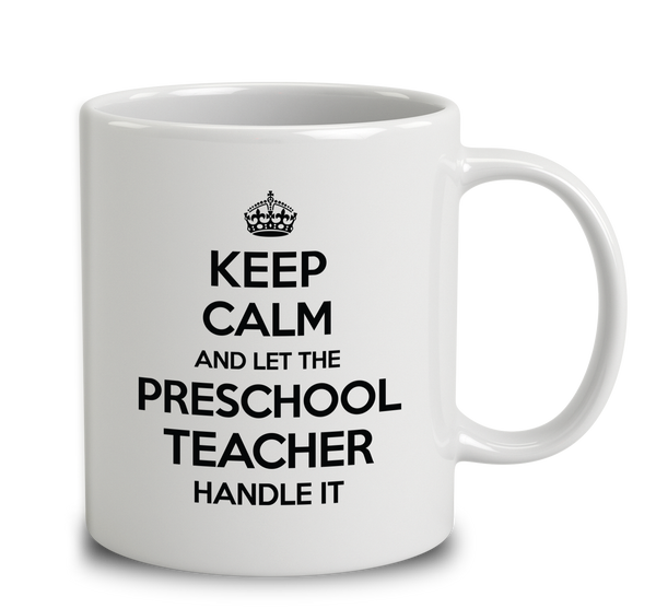 Keep Calm And Let The Preschool Teacher Handle It