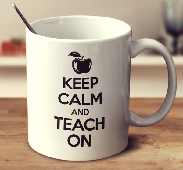 Keep Calm And Teach On