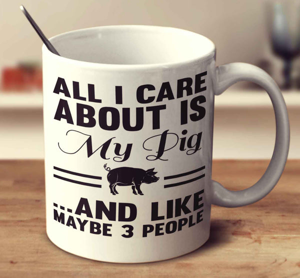 All I Care About Is My Pig And Like Maybe 3 People
