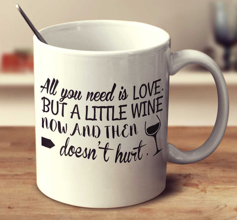 All You Need Is Love. But A Little Wine Now And Then Doesn't Hurt