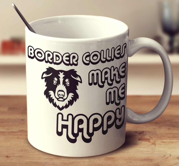 Border Collies Make Me Happy 2