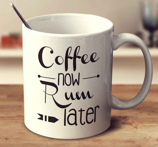 Coffee Now Rum Later