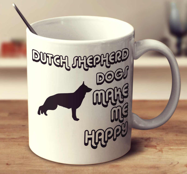 Dutch Shepherd Dogs Make Me Happy 2