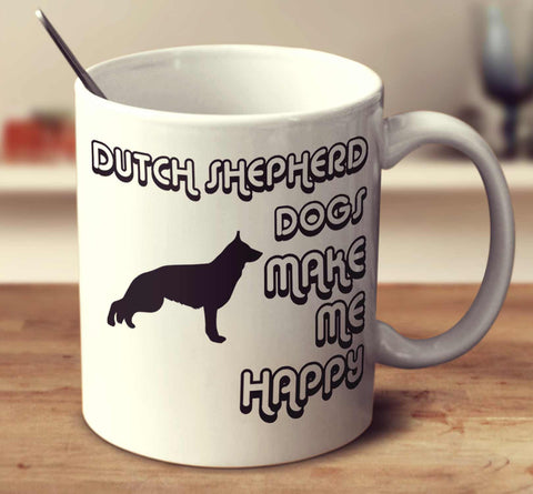 Dutch Shepherd Dogs Make Me Happy 2