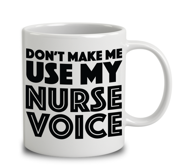 Don't Make Me Use My Nurse Voice