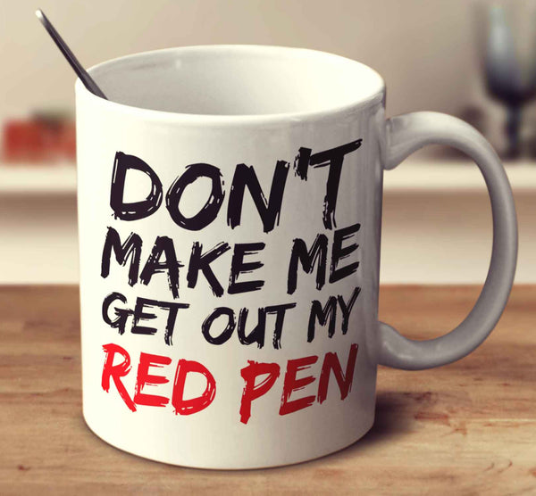 Don't Make Me Get Out My Red Pen