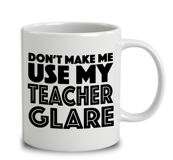 Dont Make Me Use My Teacher Glare