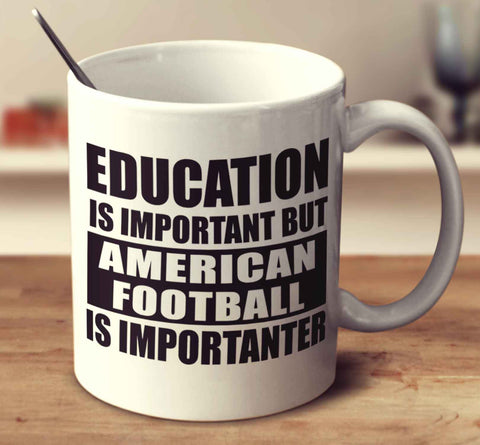 Education Is Important But American Football Is Importanter