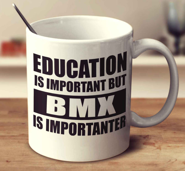 Education Is Important But Bmx Is Importanter