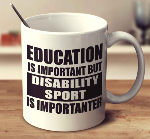 Education Is Important But Disability Sport Is Importanter