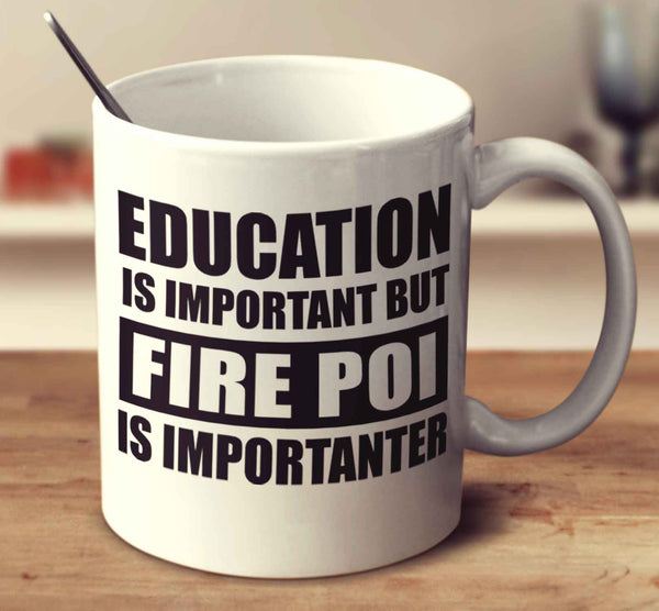 Education Is Important But Fire Poi Is Importanter
