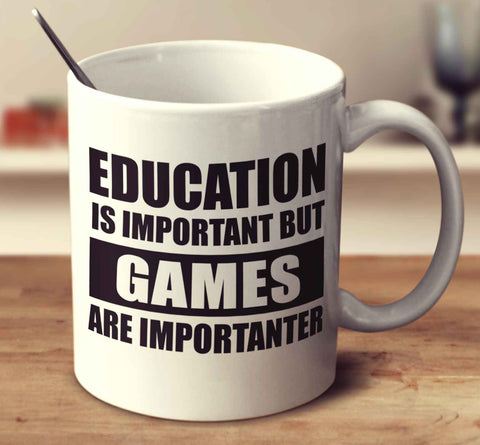 Education Is Important But Games Are Importanter