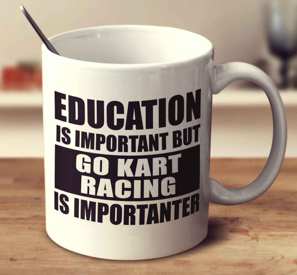 Education Is Important But Go Kart Racing Is Importanter
