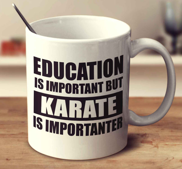 Education Is Important But Karate Is Importanter