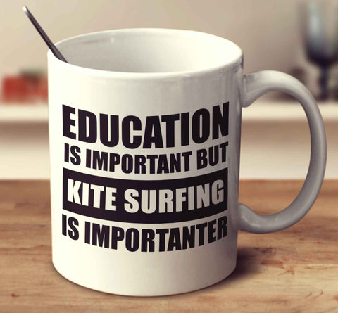 Education Is Important But Kite Surfing Is Importanter