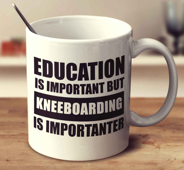 Education Is Important But Kneeboarding Is Importanter