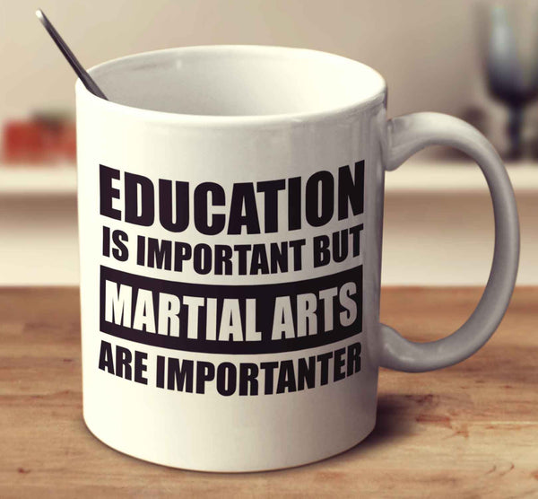 Education Is Important But Martial Arts Are Importanter