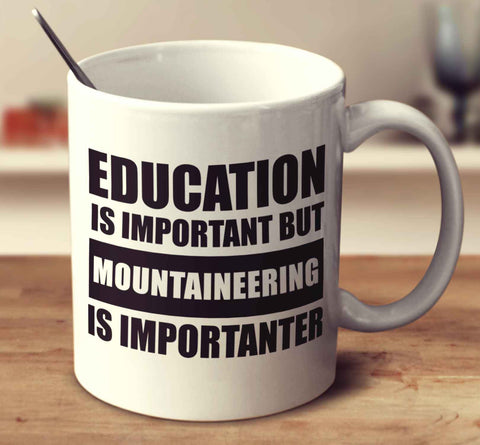 Education Is Important But Mountaineering Is Importanter