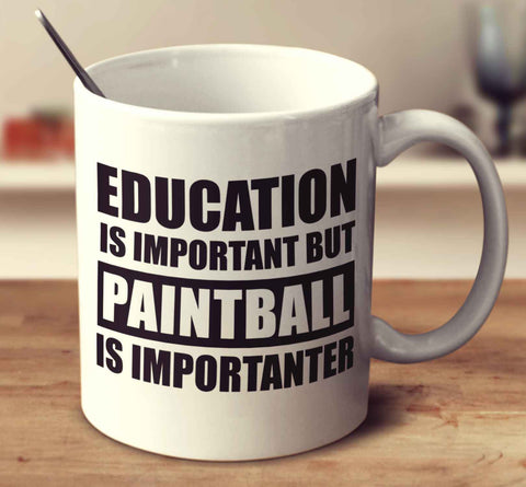 Education Is Important But Paintball Is Importanter