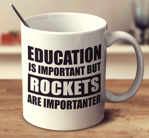 Education Is Important But Rockets Are Importanter