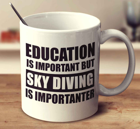 Education Is Important But Sky Diving Is Importanter