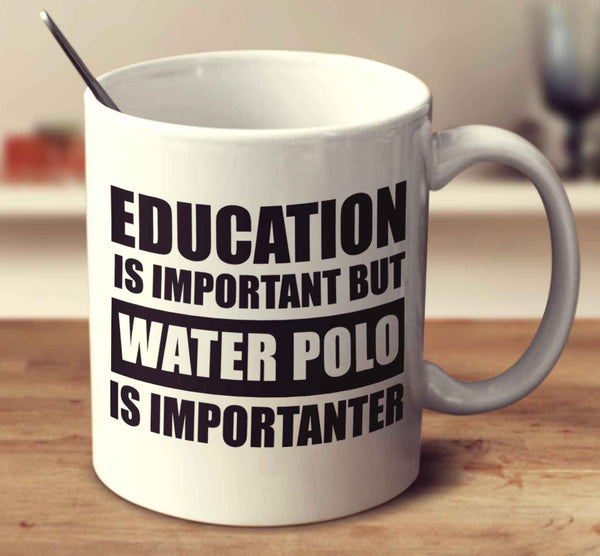 Education Is Important But Water Polo Is Importanter
