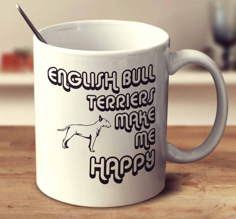 English Bull Terriers Make Me Happy 2