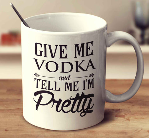 Give Me Vodka And Tell Me I'm Pretty