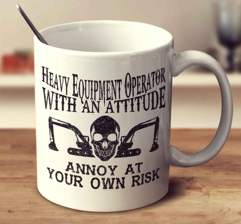 Heavy Equipment Operator With An Attitude
