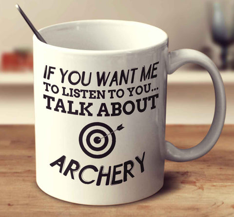 If You Want Me To Listen To You... Talk About Archery