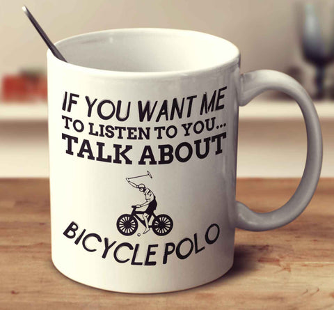 If You Want Me To Listen To You... Talk About Bicycle Polo