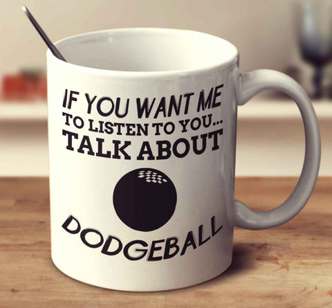 If You Want Me To Listen To You... Talk About Dodgeball