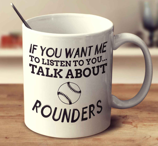 If You Want Me To Listen To You... Talk About Rounders