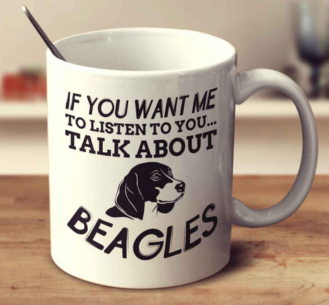 If You Want Me To Listen To You Talk About Beagles