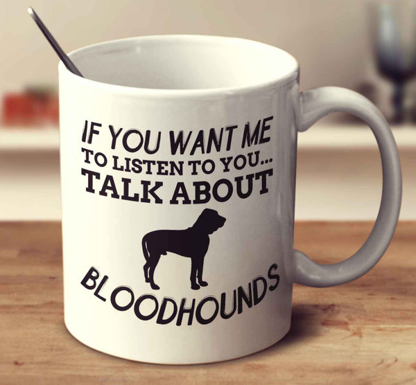 If You Want Me To Listen To You Talk About Bloodhounds