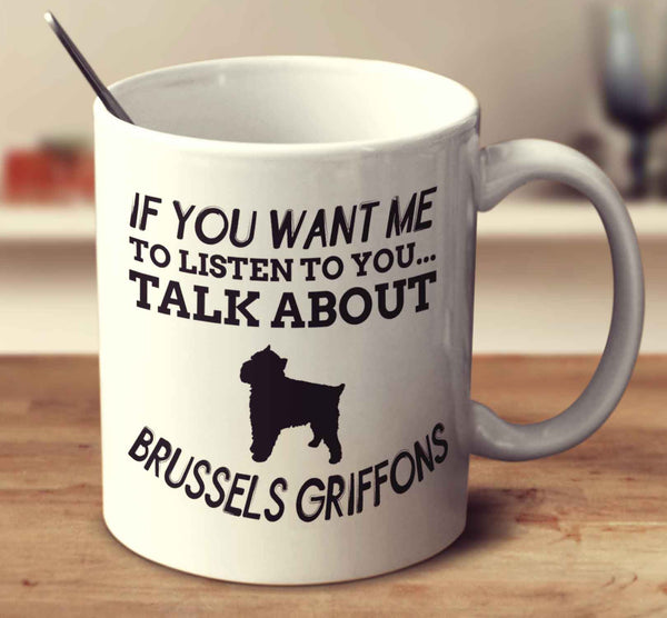If You Want Me To Listen To You Talk About Brussels Griffons