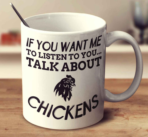If You Want Me To Listen To You Talk About Chickens