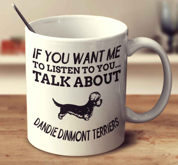 If You Want Me To Listen To You Talk About Dandie Dinmont Terriers