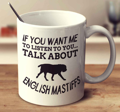 If You Want Me To Listen To You Talk About English Mastiffs