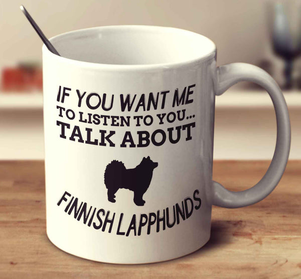 If You Want Me To Listen To You Talk About Finnish Lapphunds
