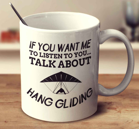 If You Want Me To Listen To You Talk About Hang Gliding