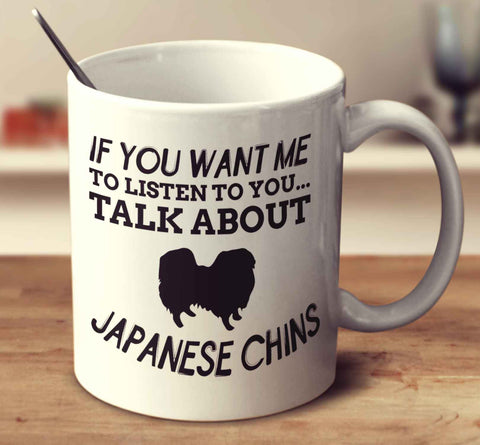 If You Want Me To Listen To You Talk About Japanese Chins