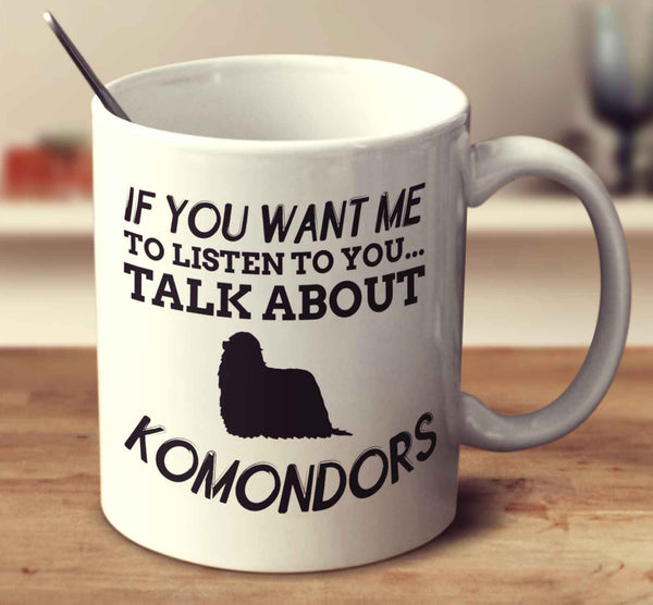 If You Want Me To Listen To You Talk About Komondors