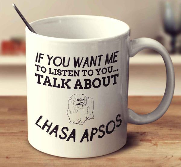 If You Want Me To Listen To You Talk About Lhasa Apsos