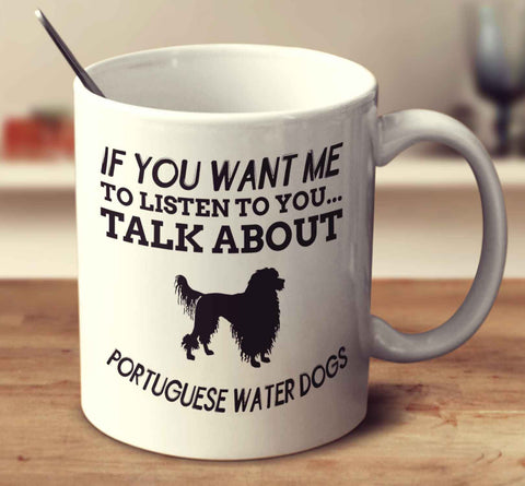 If You Want Me To Listen To You Talk About Portuguese Water Dogs