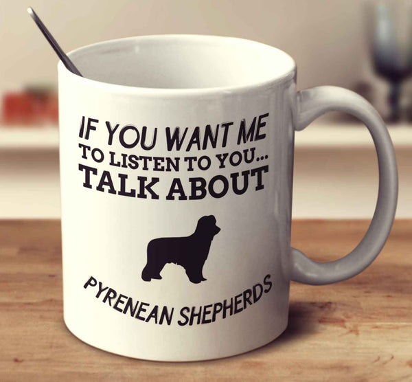 If You Want Me To Listen To You Talk About Pyrenean Shepherds