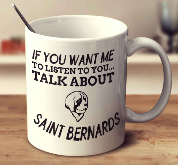 If You Want Me To Listen To You Talk About Saint Bernards