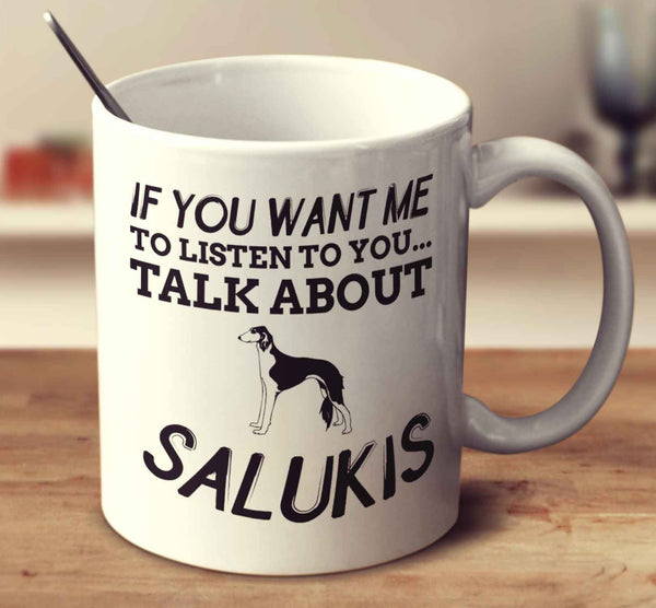 If You Want Me To Listen To You Talk About Salukis