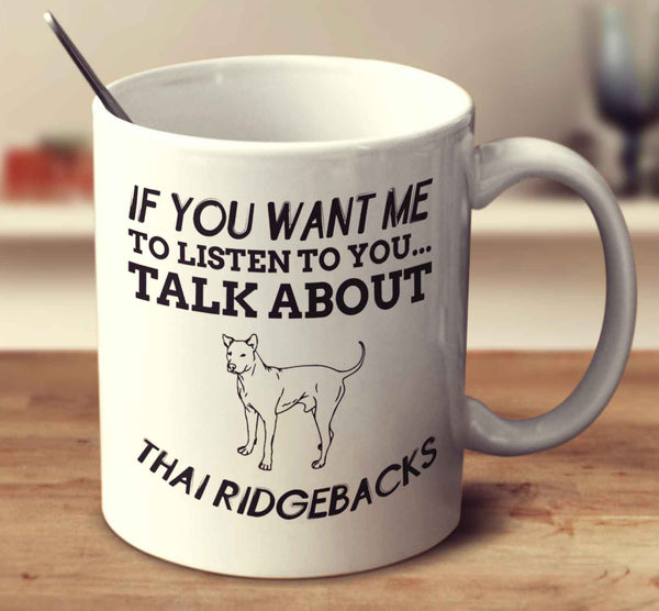 If You Want Me To Listen To You Talk About Thai Ridgebacks